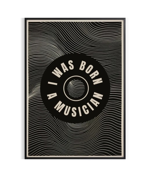 I Was Born A Musician Print en ligne des produits 